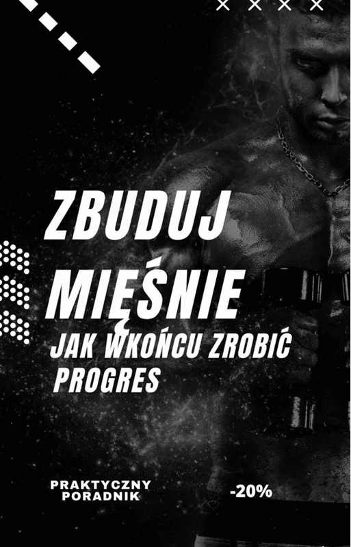 Zbuduj Mięśnie – Jak W Końcu Zrobić Progres - eBook przedstawiający praktyczny poradnik dla osób chcących poprawić siłę.